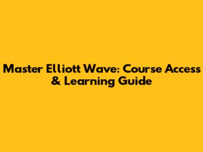 Master Elliott Wave: Course Access & Learning Guide