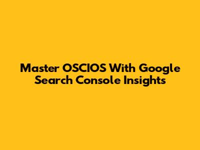 Master OSCIOS With Google Search Console Insights