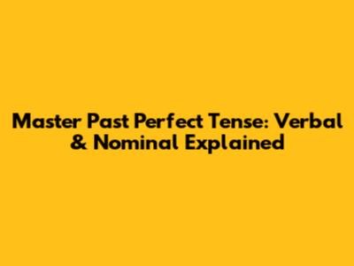 Master Past Perfect Tense: Verbal & Nominal Explained