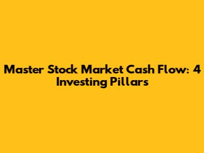 Master Stock Market Cash Flow: 4 Investing Pillars