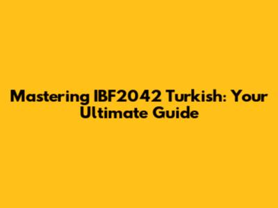 Mastering IBF2042 Turkish: Your Ultimate Guide