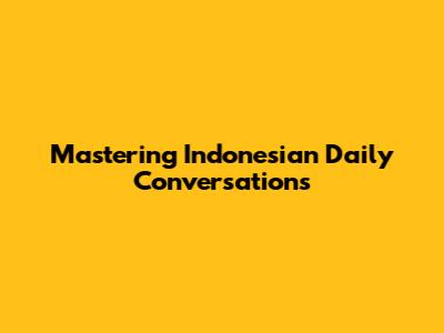 Mastering Indonesian Daily Conversations