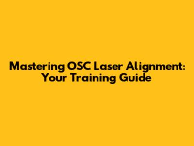 Mastering OSC Laser Alignment: Your Training Guide