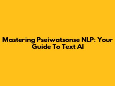 Mastering Pseiwatsonse NLP: Your Guide To Text AI
