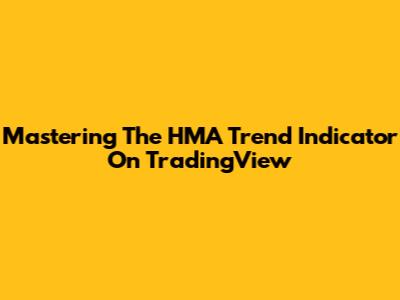Mastering The HMA Trend Indicator On TradingView