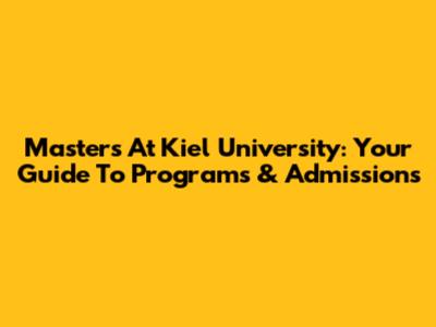 Masters At Kiel University: Your Guide To Programs & Admissions