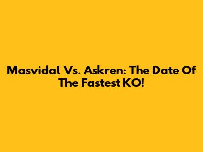 Masvidal Vs. Askren: The Date Of The Fastest KO!