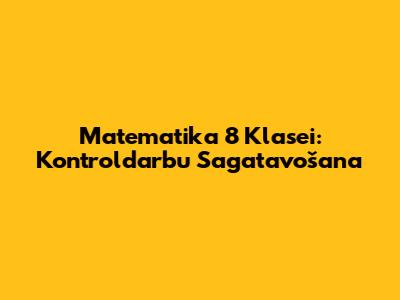 Matematika 8 Klasei: Kontroldarbu Sagatavošana