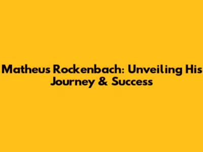 Matheus Rockenbach: Unveiling His Journey & Success