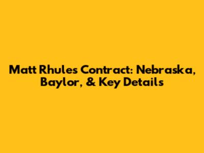 Matt Rhule's Contract: Nebraska, Baylor, & Key Details