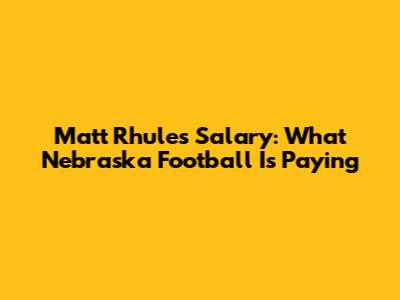 Matt Rhule's Salary: What Nebraska Football Is Paying