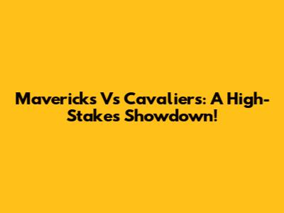 Mavericks Vs Cavaliers: A High-Stakes Showdown!
