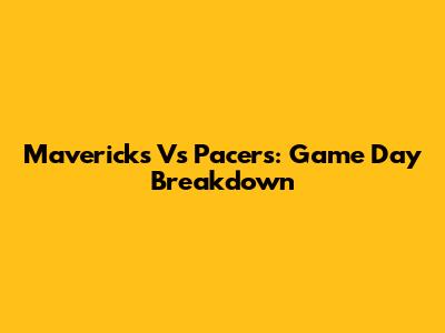 Mavericks Vs Pacers: Game Day Breakdown