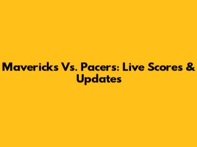 Mavericks Vs. Pacers: Live Scores & Updates