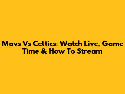 Mavs Vs Celtics: Watch Live, Game Time & How To Stream