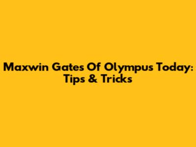 Maxwin Gates Of Olympus Today: Tips & Tricks