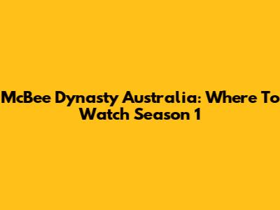 McBee Dynasty Australia: Where To Watch Season 1