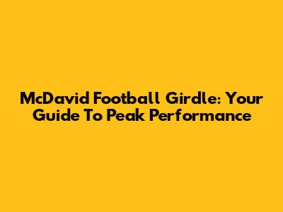 McDavid Football Girdle: Your Guide To Peak Performance