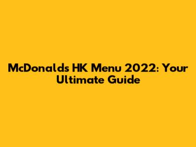 McDonald's HK Menu 2022: Your Ultimate Guide