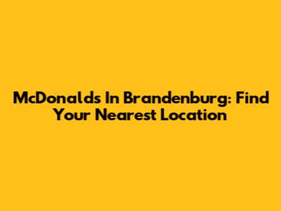 McDonald's In Brandenburg: Find Your Nearest Location