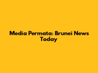 Media Permata: Brunei News Today