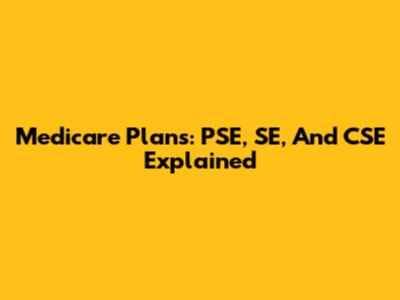 Medicare Plans: PSE, SE, And CSE Explained