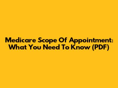 Medicare Scope Of Appointment: What You Need To Know (PDF)