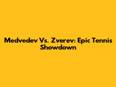 Medvedev Vs. Zverev: Epic Tennis Showdown