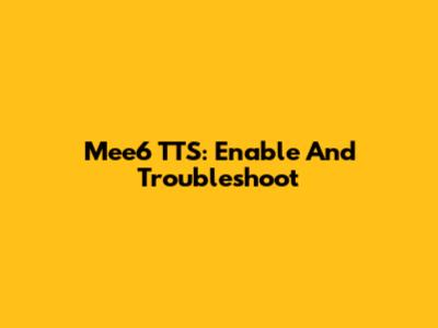Mee6 TTS: Enable And Troubleshoot
