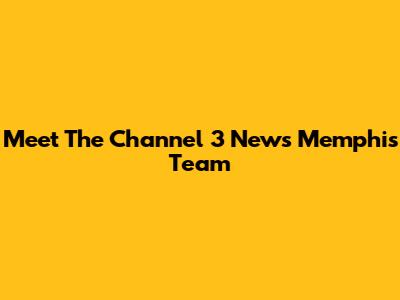 Meet The Channel 3 News Memphis Team