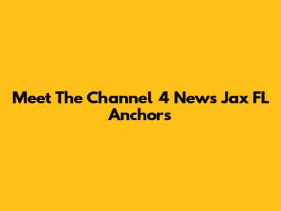 Meet The Channel 4 News Jax FL Anchors
