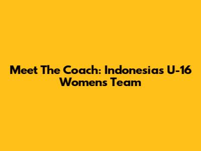 Meet The Coach: Indonesia's U-16 Women's Team