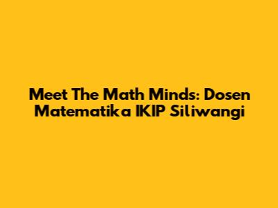 Meet The Math Minds: Dosen Matematika IKIP Siliwangi