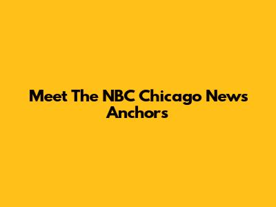 Meet The NBC Chicago News Anchors