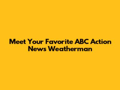 Meet Your Favorite ABC Action News Weatherman