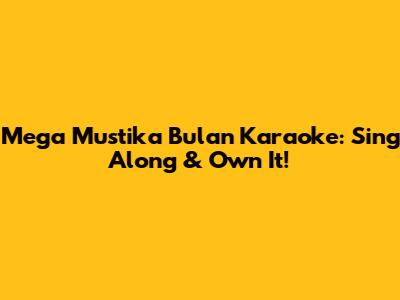 Mega Mustika Bulan Karaoke: Sing Along & Own It!