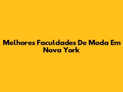 Melhores Faculdades De Moda Em Nova York