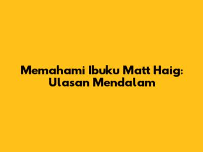 Memahami "Ibuku" Matt Haig: Ulasan Mendalam