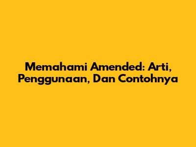 Memahami 'Amended': Arti, Penggunaan, Dan Contohnya
