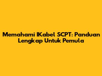 Memahami IKabel SCPT: Panduan Lengkap Untuk Pemula