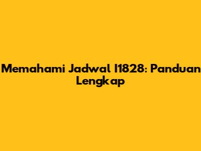 Memahami Jadwal I1828: Panduan Lengkap