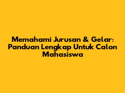 Memahami Jurusan & Gelar: Panduan Lengkap Untuk Calon Mahasiswa