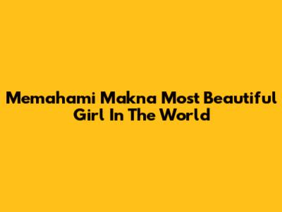 Memahami Makna 'Most Beautiful Girl In The World'