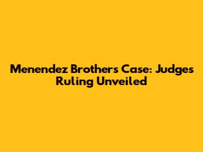 Menendez Brothers Case: Judge's Ruling Unveiled