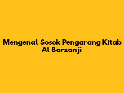 Mengenal Sosok Pengarang Kitab Al Barzanji