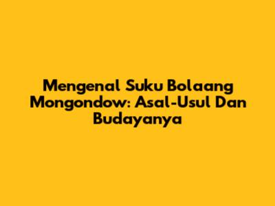Mengenal Suku Bolaang Mongondow: Asal-Usul Dan Budayanya