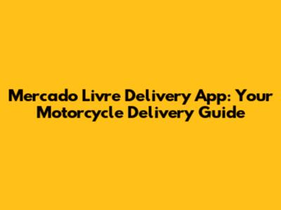 Mercado Livre Delivery App: Your Motorcycle Delivery Guide