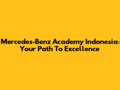Mercedes-Benz Academy Indonesia: Your Path To Excellence