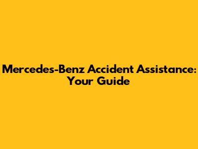 Mercedes-Benz Accident Assistance: Your Guide