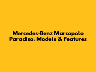 Mercedes-Benz Marcopolo Paradiso: Models & Features